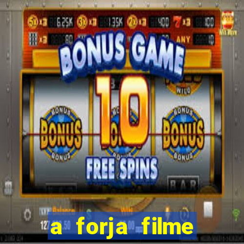 a forja filme completo dublado topflix